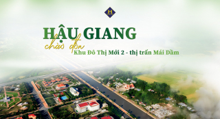 Hậu Giang chào đón Dự án Khu đô thị mới 2 Thị trấn Mái Dầm